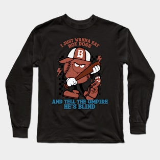 I Just Need To Eat Hotdogs And Tell An Umpire He'S Blind Long Sleeve T-Shirt